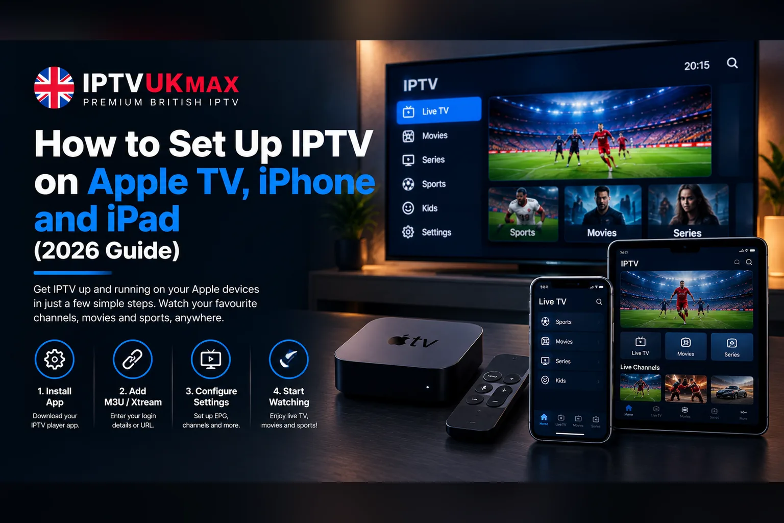 How to Set Up IPTV on Apple TV, iPhone and iPad (2026 Guide) — IPTV UK guide by IPTVUKmax